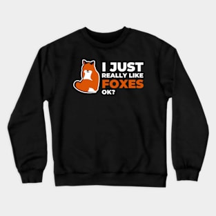 I Just Really Like Foxes Ok: great birthday or Christmas gift idea for fox lovers Crewneck Sweatshirt